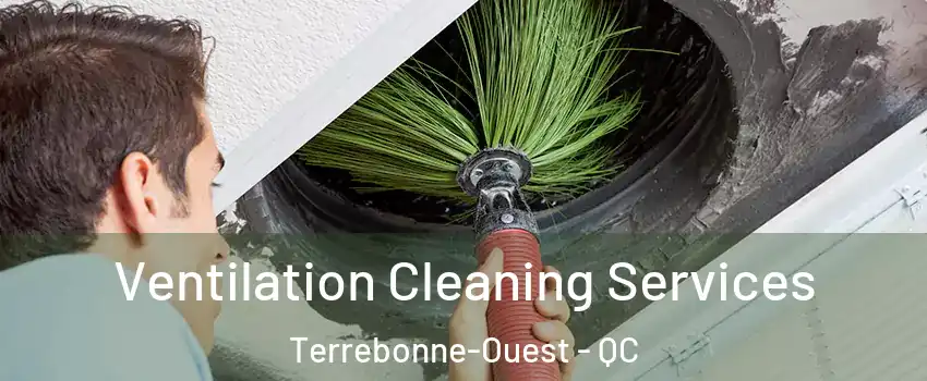  Ventilation Cleaning Services Terrebonne-Ouest - QC