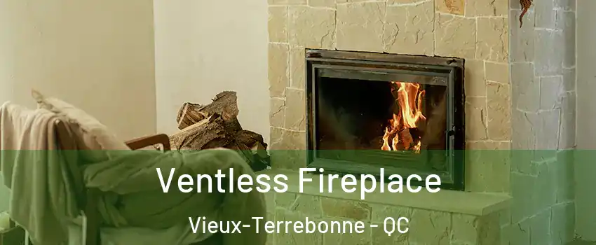  Ventless Fireplace Vieux-Terrebonne - QC