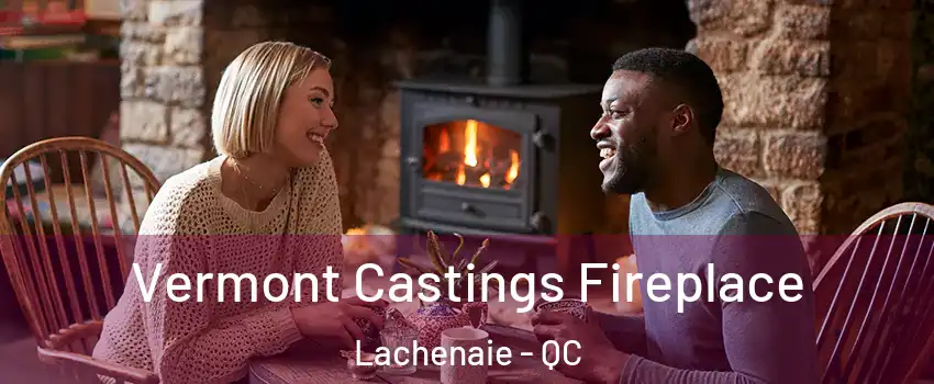  Vermont Castings Fireplace Lachenaie - QC