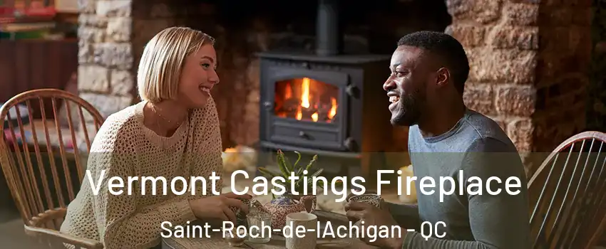  Vermont Castings Fireplace Saint-Roch-de-lAchigan - QC