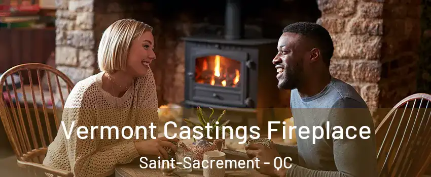  Vermont Castings Fireplace Saint-Sacrement - QC