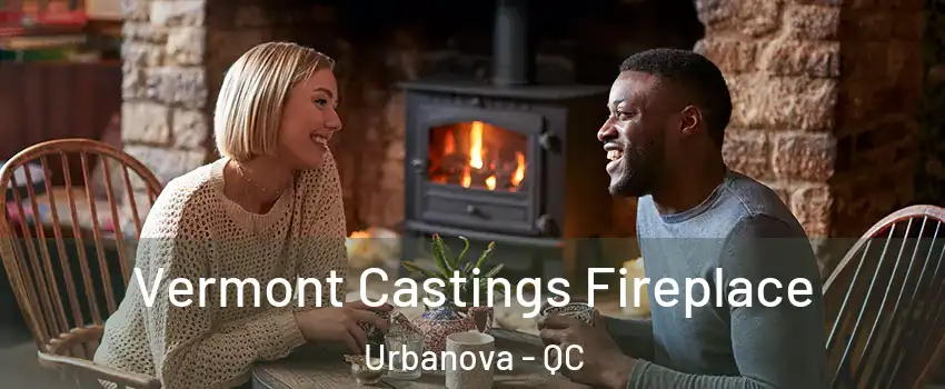  Vermont Castings Fireplace Urbanova - QC