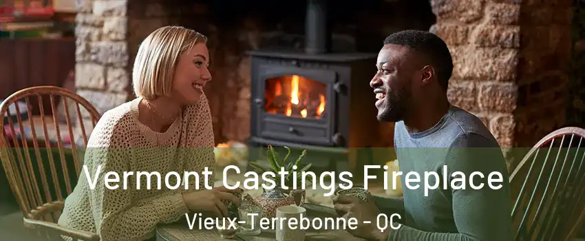  Vermont Castings Fireplace Vieux-Terrebonne - QC