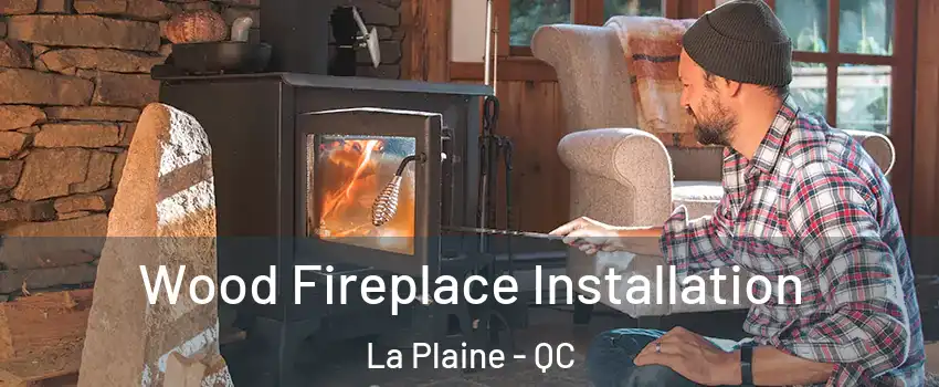  Wood Fireplace Installation La Plaine - QC