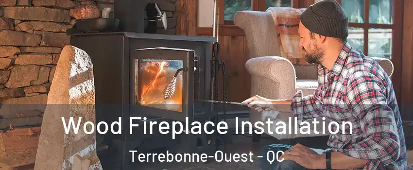  Wood Fireplace Installation Terrebonne-Ouest - QC