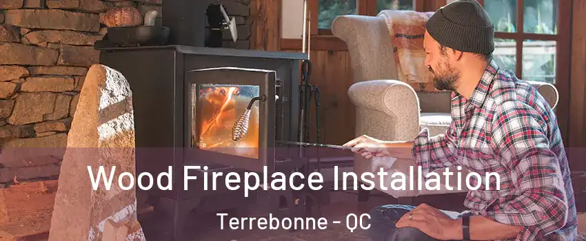  Wood Fireplace Installation Terrebonne - QC