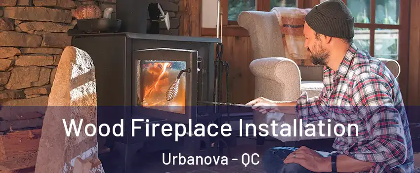  Wood Fireplace Installation Urbanova - QC