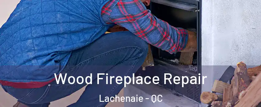  Wood Fireplace Repair Lachenaie - QC