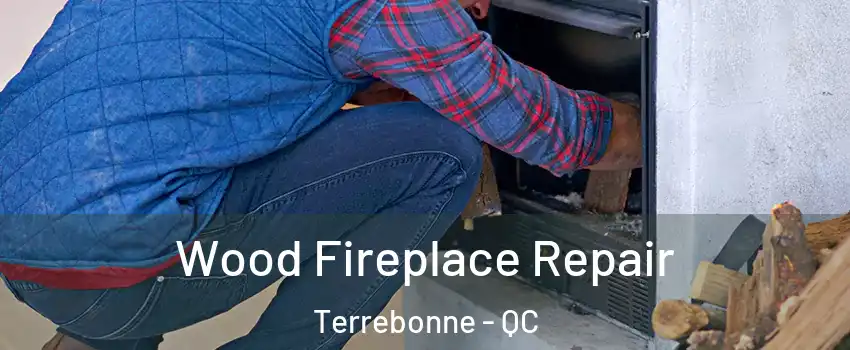  Wood Fireplace Repair Terrebonne - QC