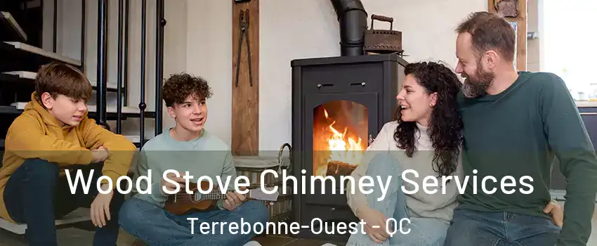  Wood Stove Chimney Services Terrebonne-Ouest - QC