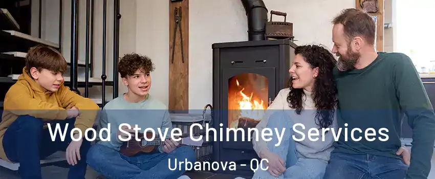  Wood Stove Chimney Services Urbanova - QC