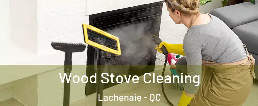  Wood Stove Cleaning Lachenaie - QC