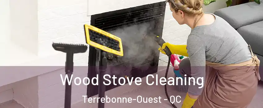  Wood Stove Cleaning Terrebonne-Ouest - QC