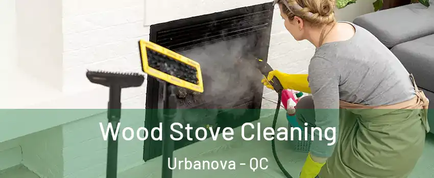  Wood Stove Cleaning Urbanova - QC