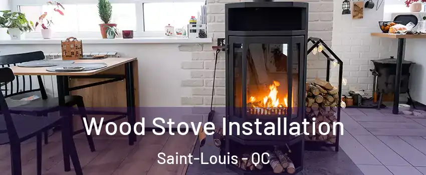  Wood Stove Installation Saint-Louis - QC
