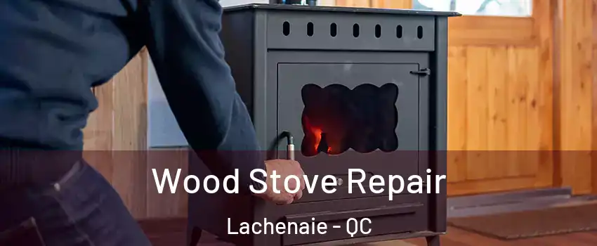  Wood Stove Repair Lachenaie - QC