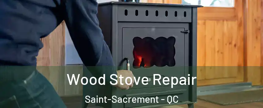  Wood Stove Repair Saint-Sacrement - QC