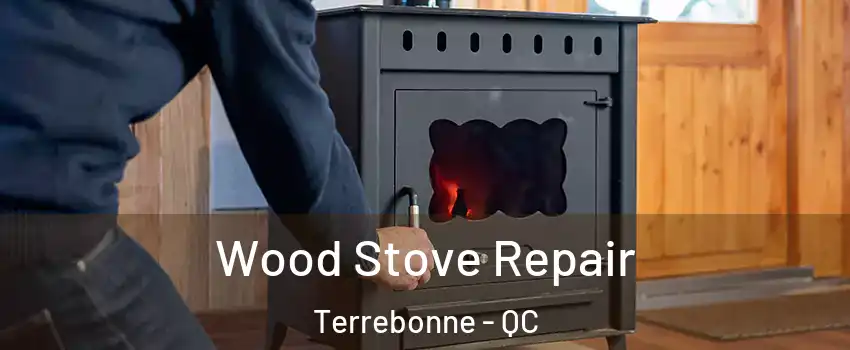  Wood Stove Repair Terrebonne - QC