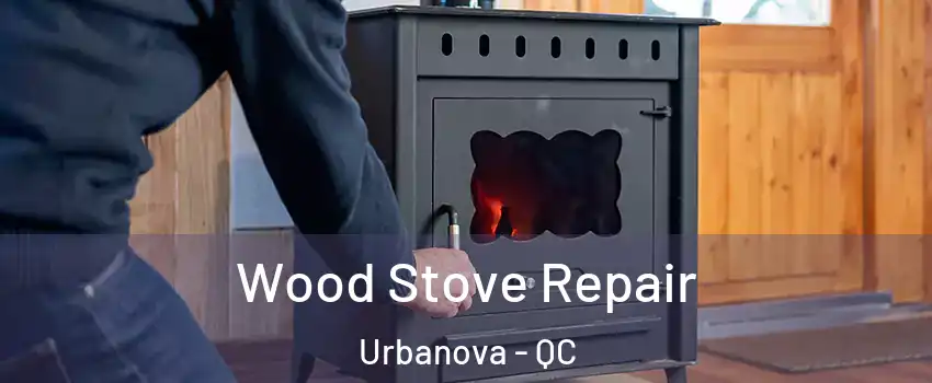  Wood Stove Repair Urbanova - QC