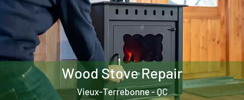  Wood Stove Repair Vieux-Terrebonne - QC